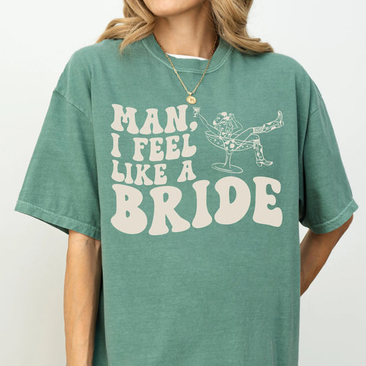 Bride Shirt, Bachelorette Party Shirt, Nashville Bride, Man I Feel Like a Bride, Cowgirl Bach Party, Rodeo Bride, Western Bride