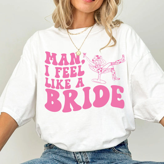 Bride Shirt, Bachelorette Party Shirt, Nashville Bride, Man I Feel Like a Bride, Cowgirl Bach Party, Rodeo Bride, Western Bride