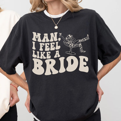 Bride Shirt, Bachelorette Party Shirt, Nashville Bride, Man I Feel Like a Bride, Cowgirl Bach Party, Rodeo Bride, Western Bride