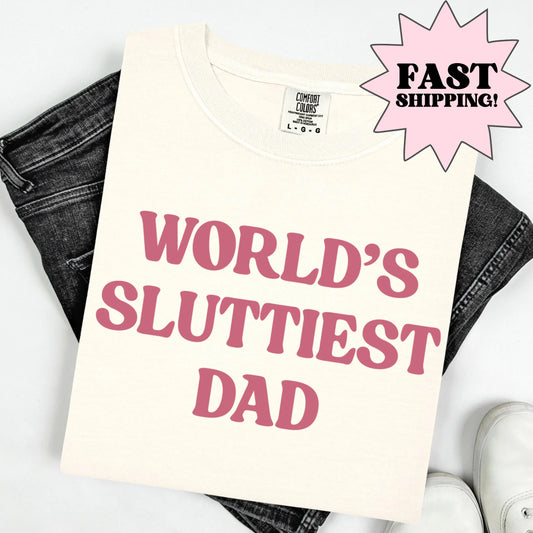 Comfort Colors Fathers Day Shirt, Dad Shirt, Worlds Sluttiest Dad, Funny Dad Shirt, Dad Gift, Husband Shirt, Meme Shirt, Dad Birthday Gift