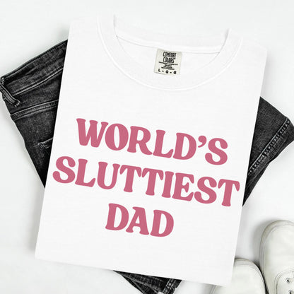 Comfort Colors Fathers Day Shirt, Dad Shirt, Worlds Sluttiest Dad, Funny Dad Shirt, Dad Gift, Husband Shirt, Meme Shirt, Dad Birthday Gift