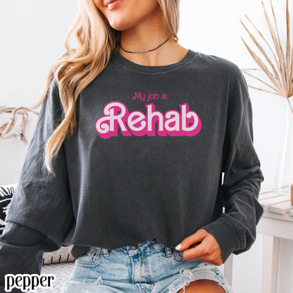 OT Comfort Colors Shirt My Job is Rehab Long Sleeve Occupational Therapist Physical Therapist Rehabilitation Funny Gift For OT