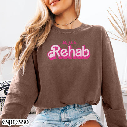 OT Comfort Colors Shirt My Job is Rehab Long Sleeve Occupational Therapist Physical Therapist Rehabilitation Funny Gift For OT