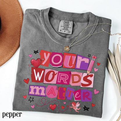 Speech Therapy Valentines Comfort Colors Shirt Vday SLP T-Shirt Your Words Matter Tee Speech Language Pathologist Tshirt Special Education