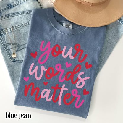 Speech Therapist Valentines Comfort Colors Shirt Vday SLP T-Shirt Your Words Matter Tee Speech Language Pathologist Tshirt Special Education